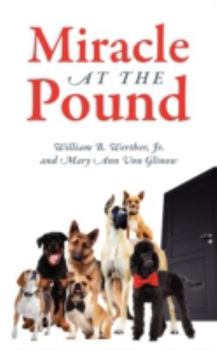 Paperback Miracle at the Pound: Teamwork, Leadership, Groups, Dogs, Miracle, Pound, Non-kill pound, Poodle, Great Dane, Mutts, English Sheep Dog Book