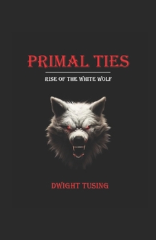 Paperback Primal Ties: Rise of the White Wolf Book