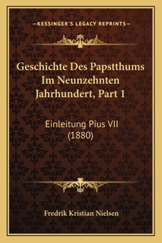 Paperback Geschichte Des Papstthums Im Neunzehnten Jahrhundert, Part 1: Einleitung Pius VII (1880) [German] Book