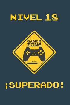 NIVEL 18 SUPERADO: REGALO DE CUMPLEAÑOS ORIGINAL Y DIVERTIDO PARA JÓVENES GAMERS | DIARIO PERSONAL, CUADERNO DE NOTAS, LIBRETA DE APUNTES O AGENDA | 18 AÑOS DE EDAD (Spanish Edition)