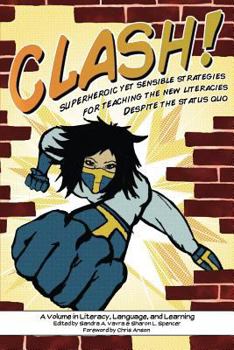 Paperback Clash!: Superheroic Yet Sensible Strategies for Teaching the New Literacies Despite the Status Quo Book