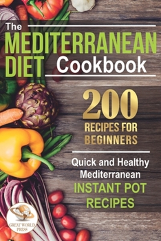 Paperback The Mediterranean Diet Cookbook: 200 Recipes for Beginners. Quick and Healthy Mediterranean Instant Pot Recipes Book