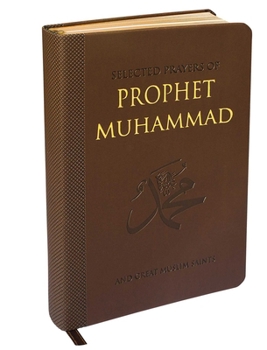 Selected Prayers of Prophet Muhammad: And Great Muslim Saints