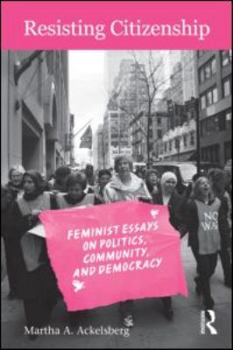 Paperback Resisting Citizenship: Feminist Essays on Politics, Community, and Democracy Book