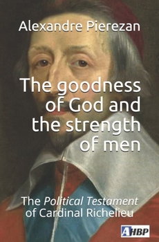 Paperback The goodness of God and the strength of men: The Political Testament of Cardinal Richelieu Book