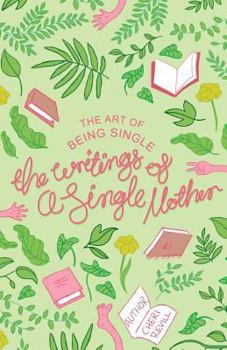 Paperback The Art of Being Single: The Writings of a Single Mother Book