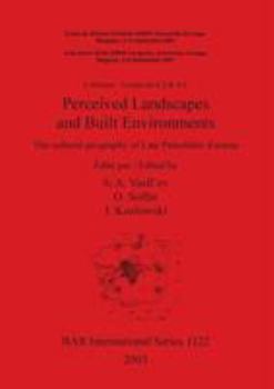 Perceived Landscapes and Built Environments: The Cultural Geography of Late Paleolithic Eurasia (Bar International Series)