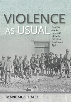 Hardcover Violence as Usual: Policing and the Colonial State in German Southwest Africa Book
