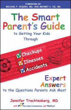 Paperback Smart Parent's Guide to Getting Your Kids Through Checkups, Illnesses, and Accidents: Expert Answers to the Questions Parents Ask Most Book