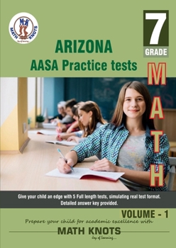 Paperback Arizona State (AASA) , 7th Grade MATH Practice Tests ,Volume 1 (Arizona State Test prep by Math-Knots) Book