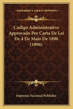 Paperback Codigo Administrativo Approvado Por Carta De Lei De 4 De Maio De 1896 (1896) [Portuguese] Book