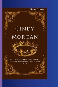 Paperback Cindy Morgan: Beyond the Grid - Exploring the Life and Legacy of a Tron Icon Book