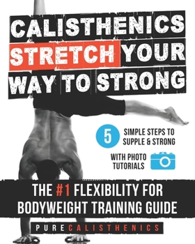 Paperback Calisthenics: STRETCH Your Way to STRONG: The #1 Flexibility for Bodyweight Exercise Guide Book