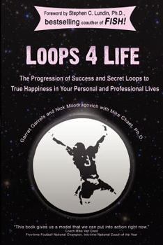 Paperback Loops 4 Life: The Progression of Success and Secret Loops to True Happiness in Your Personal and Professional Lives Book