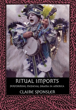 Hardcover Ritual Imports: Performing Medieval Drama in America Book