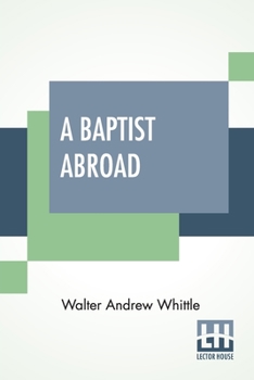 A Baptist Abroad: Or, Travels and Adventures in Europe and all Bible lands