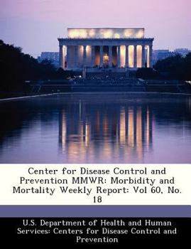 Center for Disease Control and Prevention MMWR: Morbidity and Mortality Weekly Report: Vol 60, No. 18