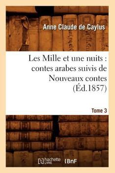 Paperback Les Mille Et Une Nuits: Contes Arabes. Suivis de Nouveaux Contes. Tome 3 (Éd.1857) [French] Book