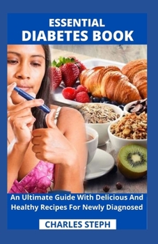 Paperback Essential Diabetes Book: An Ultimate Guide With Delicious And Healthy Recipes For Newly Diagnosed Book