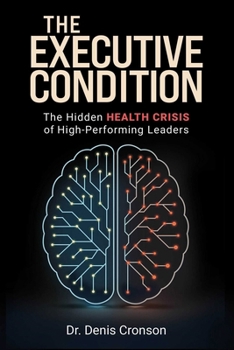 Hardcover The Executive Condition: The Hidden Health Crisis of High-Performing Leaders Book