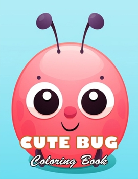 Cute Bug Coloring Book: 100+ High-quality Illustrations for All Fans