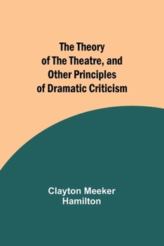 Paperback The Theory of the Theatre, and Other Principles of Dramatic Criticism Book