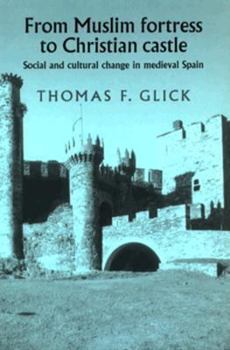 Paperback From Muslim Fortress to Christian Castle: Social and Cultural Change in Medieval Spain Book