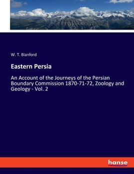 Paperback Eastern Persia: An Account of the Journeys of the Persian Boundary Commission 1870-71-72, Zoology and Geology - Vol. 2 Book