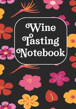 Paperback Wine Tasting Notebook: Wine Tasting Notebook & Pairing Guide, Wine Tasting Log Tasting Sheets, Winery Tour Tracker Perfect for Wine Lovers an Book