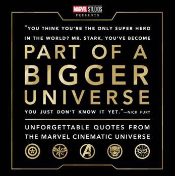 Hardcover Part of a Bigger Universe: Unforgettable Quotes from the Marvel Cinematic Universe Book