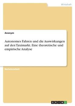 Paperback Autonomes Fahren und die Auswirkungen auf den Taximarkt. Eine theoretische und empirische Analyse [German] Book