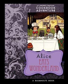 Paperback Alice Eats Wonderland: An Irreverent Annotated Cookbook Adventure Book