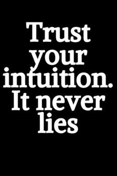 Paperback Trust your intuition .It never lies: Lined Notebook, Journal, Organizer, Diary, Composition Notebook,100 pages, 6*9 inch. Book