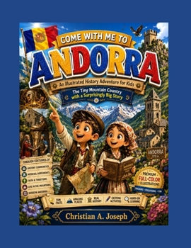 COME WITH ME TO ANDORRA: An Illustrated History Adventure for Kids: The Tiny Mountain Country with a Surprisingly Big Story (COME WITH ME AROUND THE WORLD)