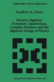Paperback Division Algebras: : Octonions Quaternions Complex Numbers and the Algebraic Design of Physics Book