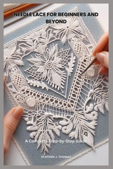 Paperback Needle Lace for Beginners and Beyond: A Complete Step-by-Step Guide Book