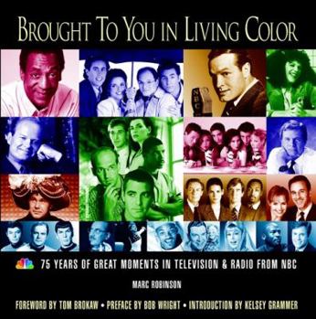 Hardcover Brought to You in Living Color: 75 Years of Great Moments in Television & Radio from NBC Book