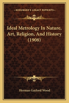 Ideal Metrology in Nature, Art, Religion and History