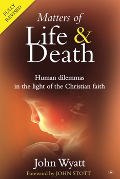 Paperback Matters of Life and Death: Human Dilemmas in the Light of the Christian Faith (2nd Edition) Book