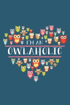 Paperback I am an owlaholic: Notebook for Owl Lovers-College Ruled Lined Blank 6x9 inch 110 page-Daily Journal for Girls Diary for Women Perfect gi Book