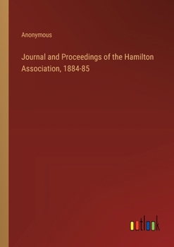 Paperback Journal and Proceedings of the Hamilton Association, 1884-85 Book