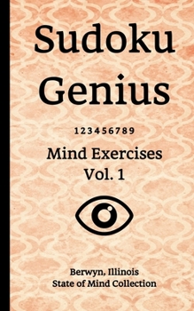 Paperback Sudoku Genius Mind Exercises Volume 1: Berwyn, Illinois State of Mind Collection Book