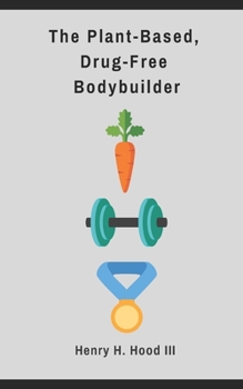 Paperback The Plant-Based, Drug-Free Bodybuilder Book