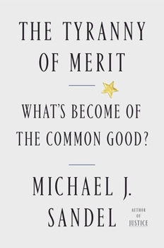 Hardcover The Tyranny of Merit: What's Become of the Common Good? Book