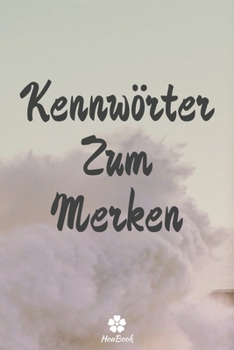 Kennwörter Zum Merken: Ein perfektes notizbuch zum schutz all ihrer benutzernamen und passwörter (German Edition)