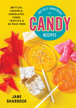 Paperback 300 Best Homemade Candy Recipes: Brittles, Caramels, Chocolates, Fudge, Truffles and So Much More Book