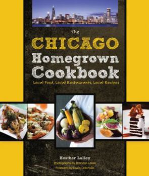 Hardcover The Chicago Homegrown Cookbook: Local Food, Local Restaurants, Local Recipes Book