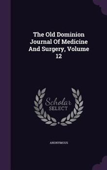 Hardcover The Old Dominion Journal Of Medicine And Surgery, Volume 12 Book