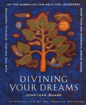 Paperback Divining Your Dreams: How the Ancient, Mystical Tradition of the Kabbalah Can Help You Interpret More Than 850 Powerful Dream Images Book