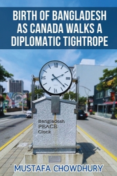 Paperback Birth of Bangladesh as Canada Walks a Diplomatic Tightrope: Volume 1 Book